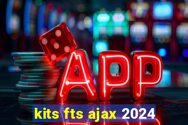 kits fts ajax 2024